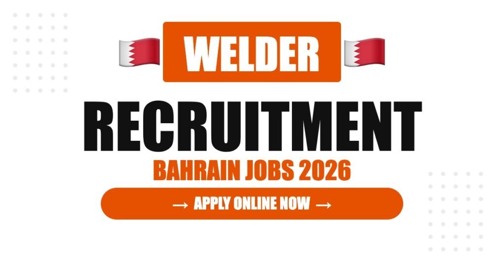 Welder Jobs in Bahrain 2026: Salary, Benefits and Hiring Process