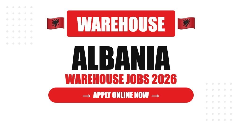 Albania Warehouse Recruitment 2026: High-Demand Jobs with Excellent Benefits