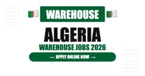Algeria Warehouse Jobs 2026: High Salary, Free Accommodation and Career Growth