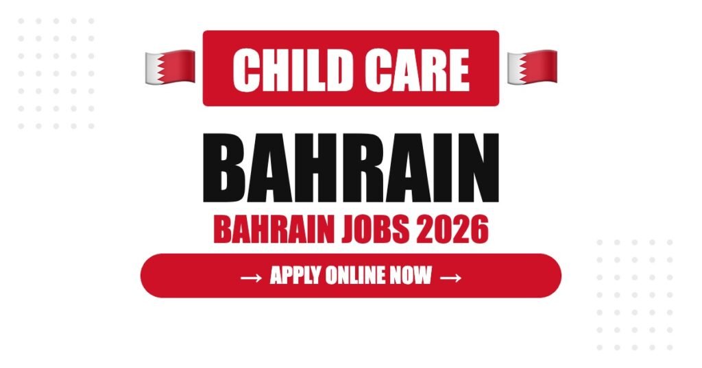 Bahrain Hiring Child Care Staff in 2026: Attractive Salary Packages and Stable Employment