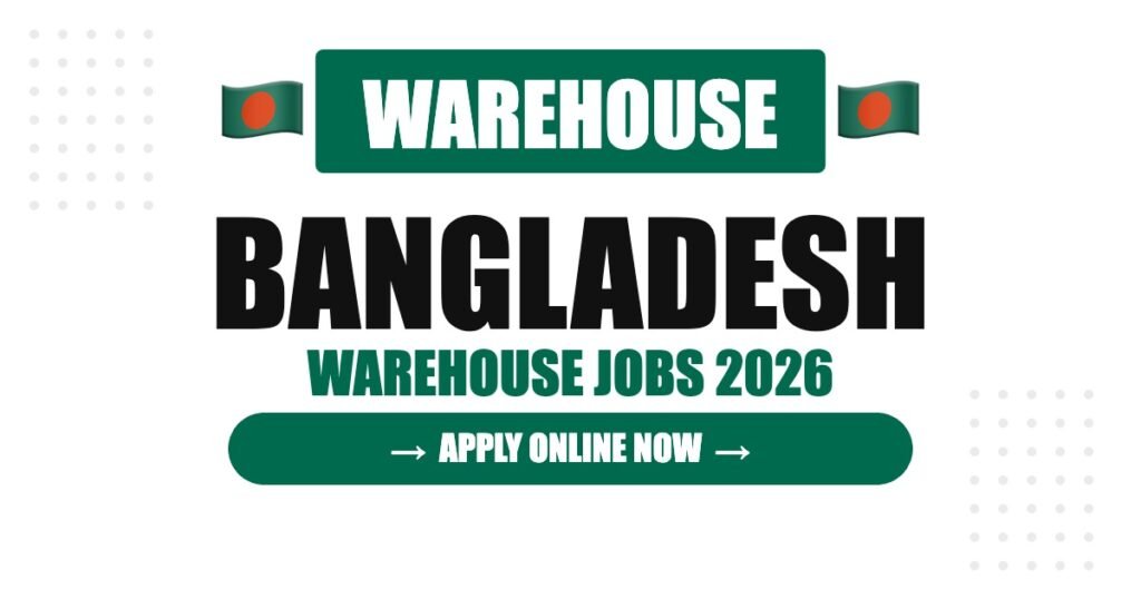 Bangladesh Warehouse Jobs 2026: High Salary, Free Accommodation and Career Growth