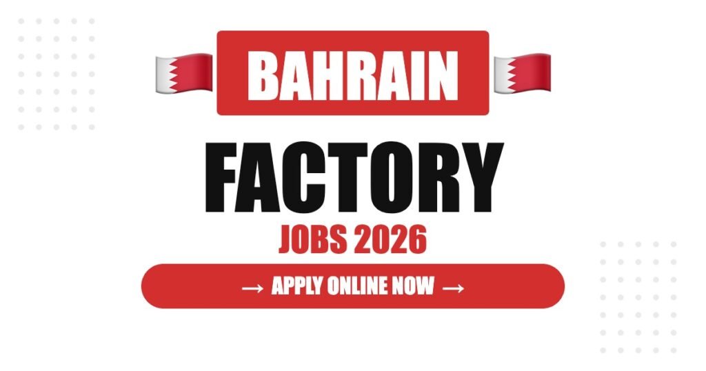 Factory Helper Jobs in Bahrain: Salary, Requirements & Career Guide