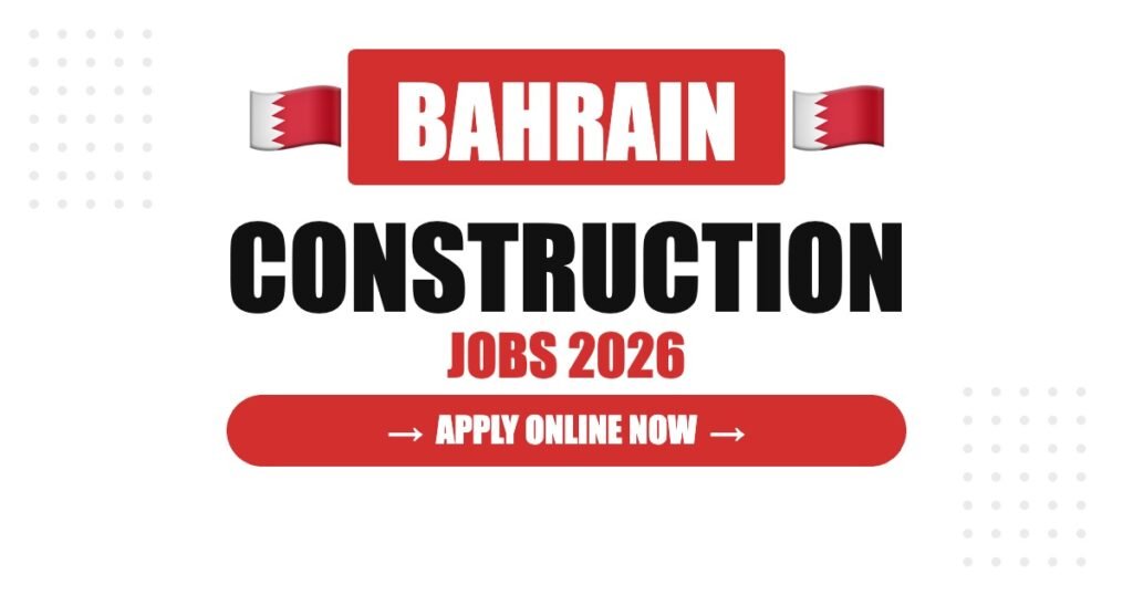Construction Worker Jobs in Bahrain: Salary, Requirements & Career Guide