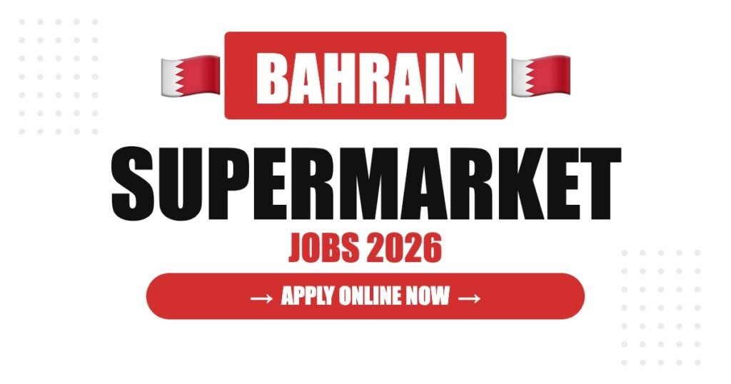 Supermarket Jobs in Bahrain: Salary, Requirements & Career Guide
