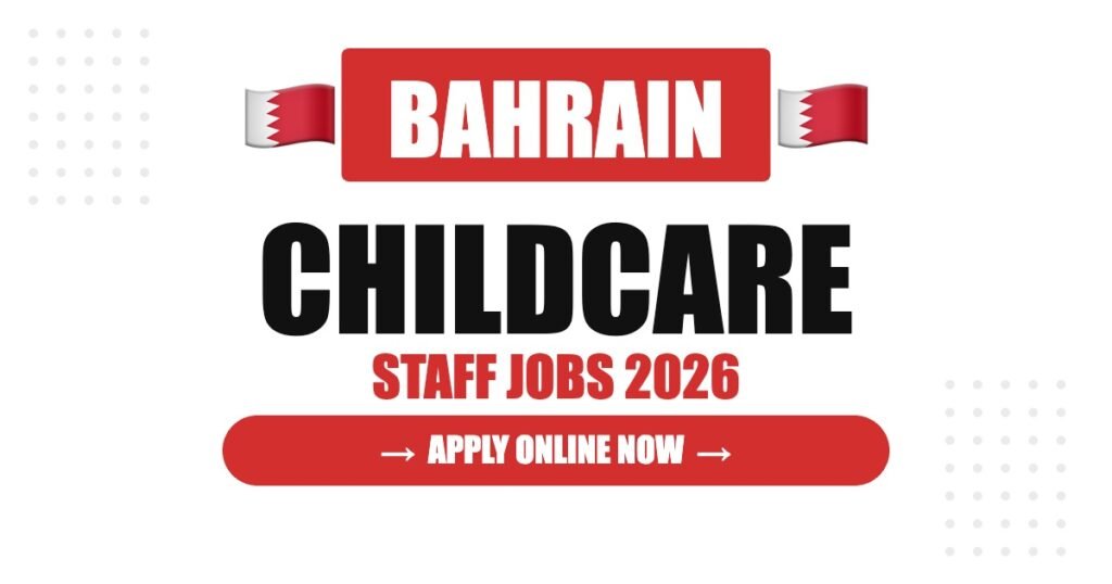 Childcare Staff Jobs in Bahrain: Salary, Requirements & Career Guide