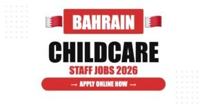 Childcare Staff Jobs in Bahrain: Salary, Requirements & Career Guide