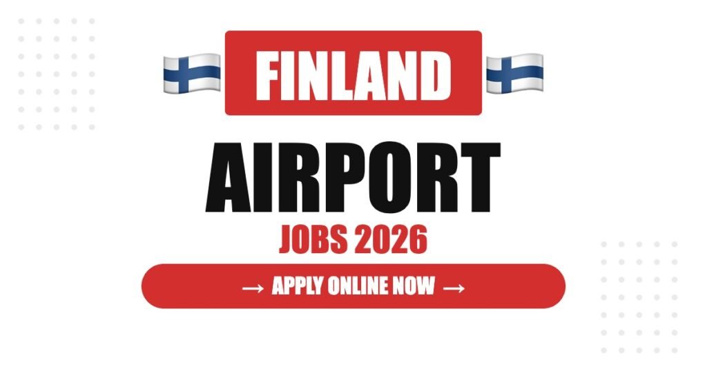 Finland International Airport Jobs 2026: Freshers and Experienced Candidates Can Apply