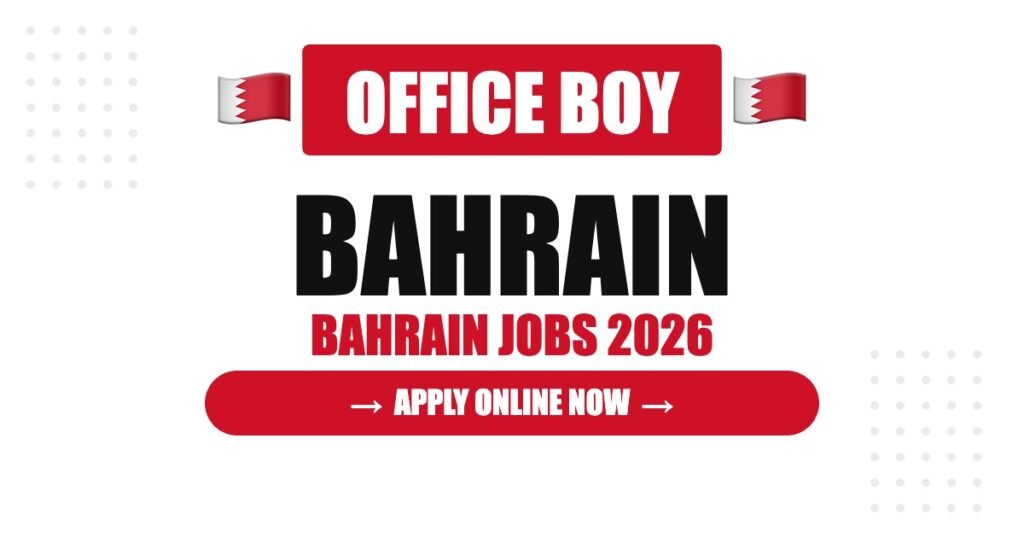 Office Boy Jobs in Bahrain 2026: Salary, Benefits and Hiring Process Explained