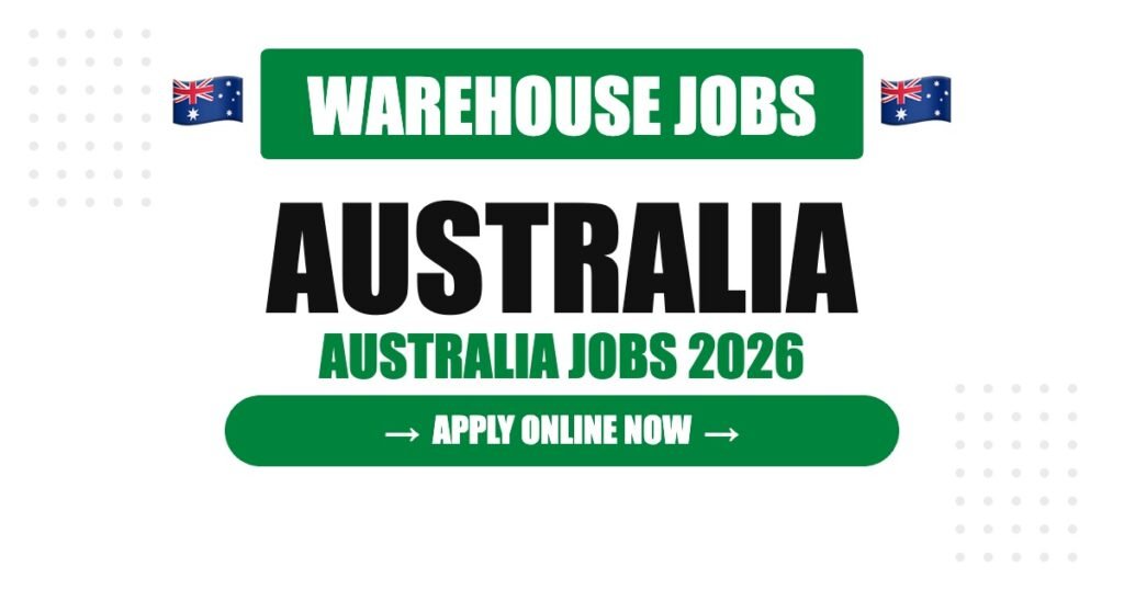 Warehouse Jobs in Australia 2026 – Vacancies, Salary & Application Guide