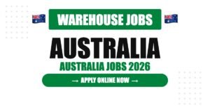 Warehouse Jobs in Australia 2026 – Vacancies, Salary & Application Guide