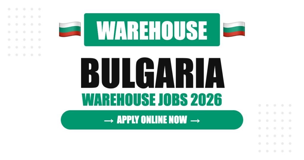 Warehouse Jobs in Bulgaria 2026: Salary, Benefits and Application Process Explained