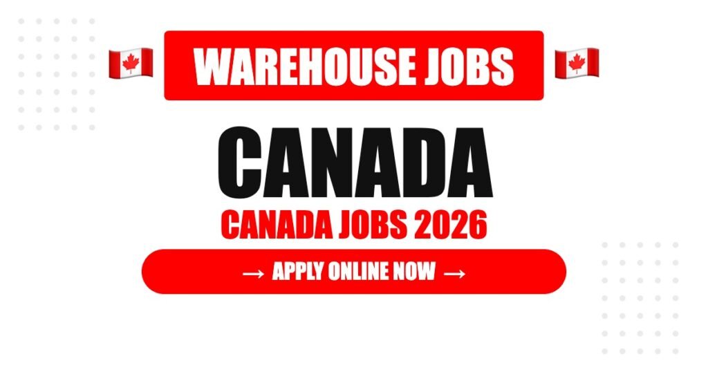 Warehouse Jobs in Canada 2026 – How to Apply and Latest Opportunities