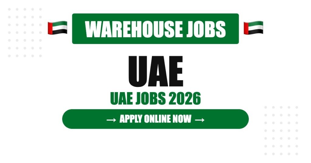 Warehouse Jobs in UAE 2026 – Latest Vacancies and How to Apply