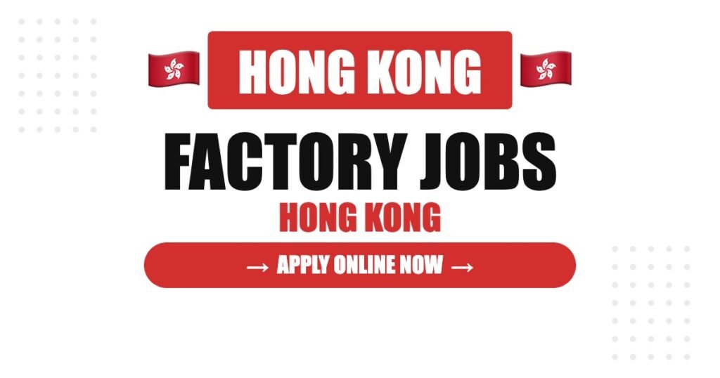Factory Worker Jobs in Hong Kong 2026 – Salary, Modern Industries, Import Scheme & Guide