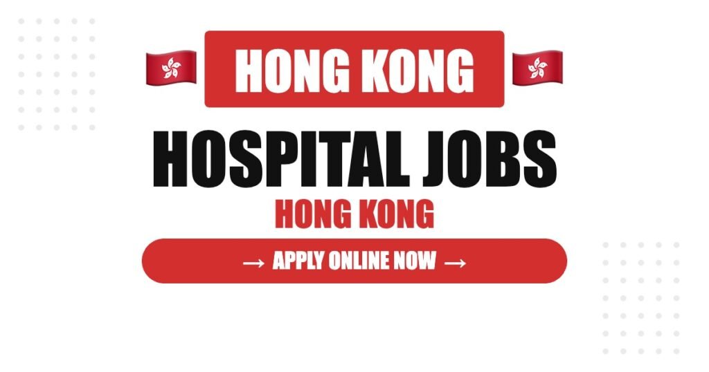 Hospital Jobs in Hong Kong 2026 – Hospital Authority Salary, Support Roles, Visa Guide
