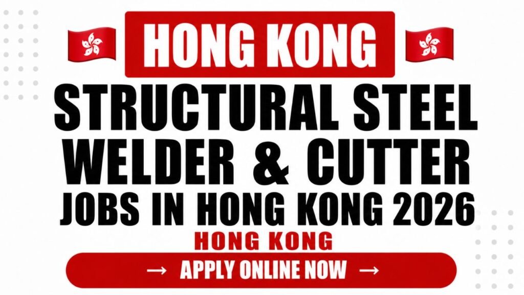 Structural Steel Welder & Cutter Jobs in Hong Kong 2026: Salary, Certifications and How to Apply
