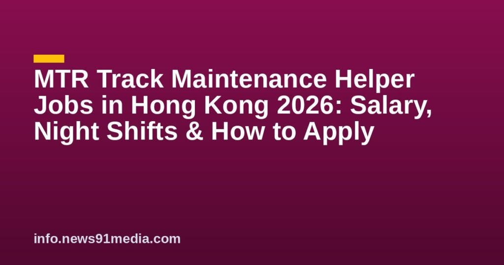 MTR Track Maintenance Helper Jobs in Hong Kong 2026: Salary, Night Shifts & How to Apply