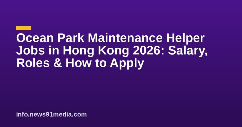 Ocean Park Maintenance Helper Jobs in Hong Kong 2026: Salary, Roles & How to Apply