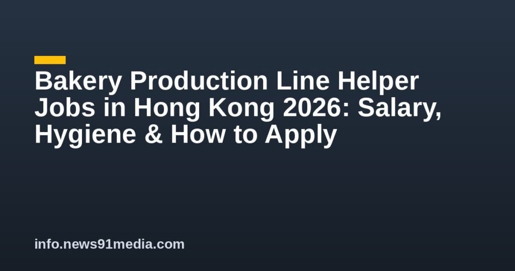 Bakery Production Line Helper Jobs in Hong Kong 2026: Salary, Hygiene & How to Apply