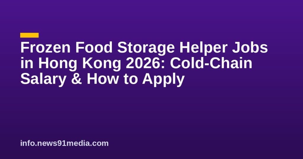 Frozen Food Storage Helper Jobs in Hong Kong 2026: Cold-Chain Salary & How to Apply