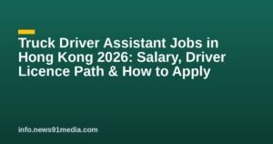 Truck Driver Assistant Jobs in Hong Kong 2026: Salary, Driver Licence Path & How to Apply
