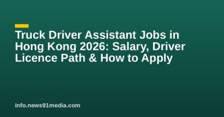 Truck Driver Assistant Jobs in Hong Kong 2026: Salary, Driver Licence Path & How to Apply Truck Driver Assistant Jobs in Hong Kong 2026: Salary, Driver Licence Path & How to Apply