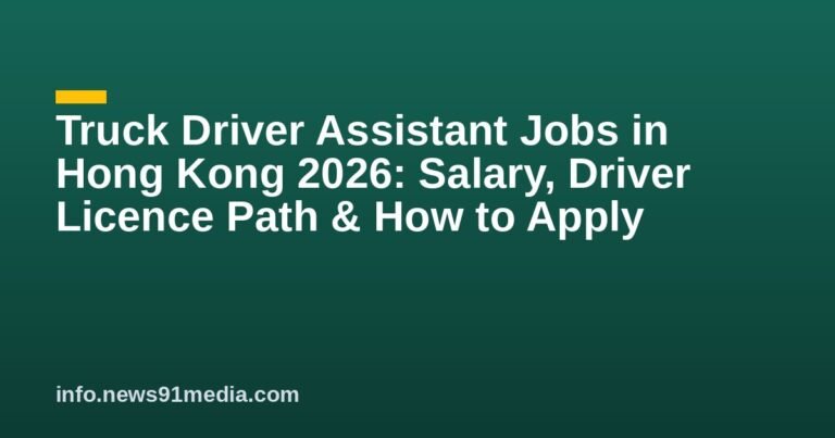 Truck Driver Assistant Jobs in Hong Kong 2026: Salary, Driver Licence Path & How to Apply